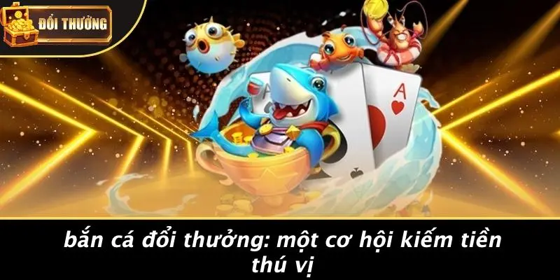 Bắn cá đổi thưởng 4 Bắn Cá Đổi Thưởng