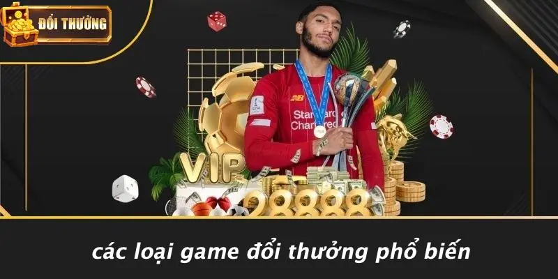 Các loại game đổi thưởng 2 các loại game đổi thưởng