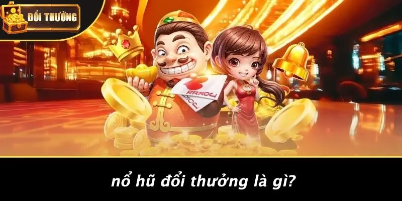 nổ hũ đổi thưởng 1 Nổ hũ đổi thưởng