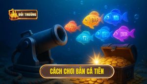 Cách chơi bắn cá tiên
