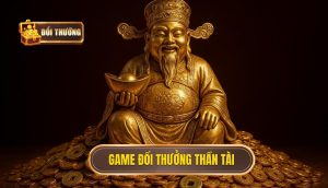 game đổi thưởng thần tài