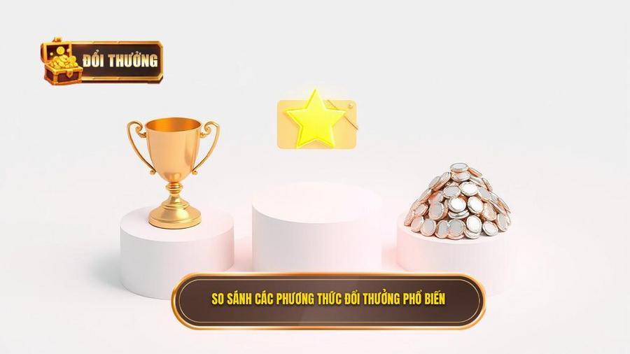 3. So sánh các phương thức đổi thưởng phổ biến