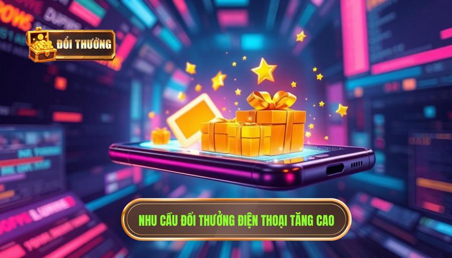 Nhu cầu đổi thưởng điện thoại tăng cao