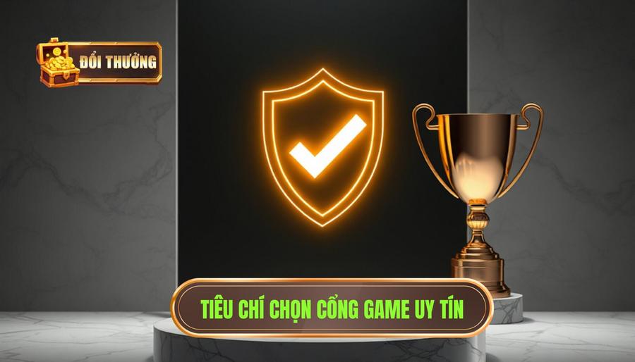 Tiêu chí chọn cổng game uy tín